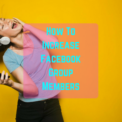 How ToIncrease Facebook Group Members