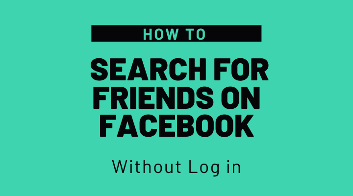 How To Search For Friends On Facebook Without Logging In