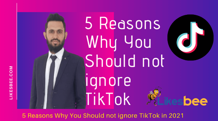 5 Reasons Why You Should not ignore TikTok